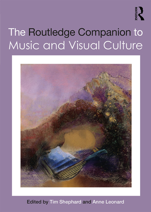 The Routledge Companion to Music and Visual Culture by Tim Shephard, Anne Leonard, 9780367148652
