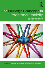 The Routledge Companion to Race and Ethnicity by Stephen M. Caliendo, Charlton D. McIlwain, 9780367179519