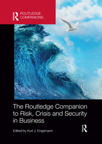 The Routledge Companion to Risk, Crisis and Security in Business by Kurt J. Engemann, 9780367656126