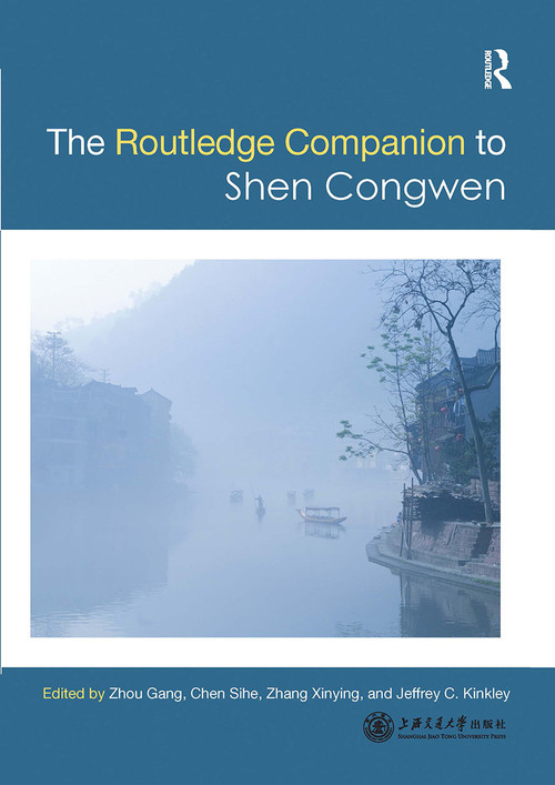 Routledge Companion to Shen Congwen by Gang Zhou, Sihe Chen, Zhang Xinying, Jeffrey C Kinkley, 9780367727598