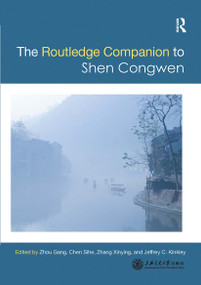 Routledge Companion to Shen Congwen by Gang Zhou, Sihe Chen, Zhang Xinying, Jeffrey C Kinkley, 9780367727598