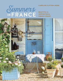 Summers in France (Beautiful & inspirational French homes) by Caroline Clifton Mogg, 9781788795203