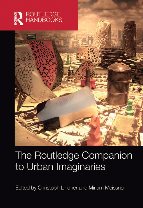 The Routledge Companion to Urban Imaginaries by Christoph Lindner, Miriam Meissner, 9780367733049