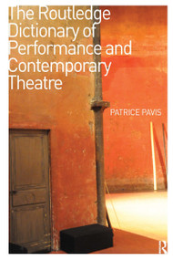 The Routledge Dictionary of Performance and Contemporary Theatre by Patrice Pavis, 9780367737115