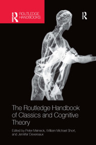 The Routledge Handbook of Classics and Cognitive Theory by Peter Meineck, William Michael Short, Jennifer Devereaux, 9780367732455