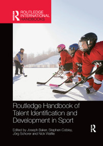 Routledge Handbook of Talent Identification and Development in Sport by Joseph Baker, Stephen Cobley, Jörg Schorer, Nick Wattie, 9780367874216