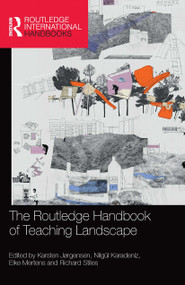 The Routledge Handbook of Teaching Landscape by Karsten Jørgensen, Nilgül Karadeniz, Elke Mertens, Richard Stiles, 9780367731601