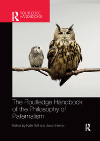 The Routledge Handbook of the Philosophy of Paternalism by Kalle Grill, Jason Hanna, 9780367735364