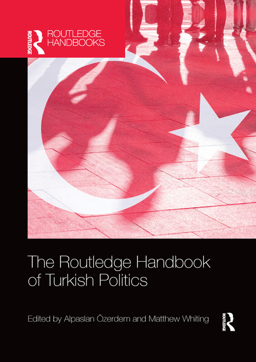 The Routledge Handbook of Turkish Politics by Alpaslan Özerdem, Matthew Whiting, 9780367730604