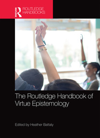 The Routledge Handbook of Virtue Epistemology by Heather Battaly, 9780367571085