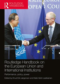 Routledge Handbook on the European Union and International Institutions (Performance, Policy, Power) by Knud Erik Jørgensen, Katie Verlin Laatikainen, 9781138306844