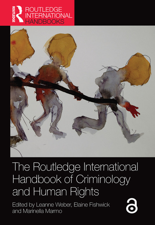 The Routledge International Handbook of Criminology and Human Rights by Leanne Weber, Elaine Fishwick, Marinella Marmo, 9780367581503