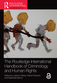 The Routledge International Handbook of Criminology and Human Rights by Leanne Weber, Elaine Fishwick, Marinella Marmo, 9780367581503