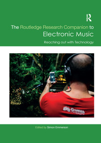 The Routledge Research Companion to Electronic Music: Reaching out with Technology by Simon Emmerson, 9780367734572