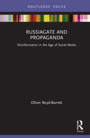 RussiaGate and Propaganda (Disinformation in the Age of Social Media) by Oliver Boyd-Barrett, 9780367202620