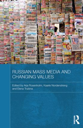 Russian Mass Media and Changing Values by Arja Rosenholm, Kaarle Nordenstreng, Elena Trubina, 9780415838139