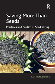 Saving More Than Seeds (Practices and Politics of Seed Saving) by Catherine Phillips, 9781138271807