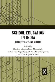 School Education in India (Market, State and Quality) by Manish Jain, Archana Mehendale, Rahul Mukhopadhyay, Padma M. Sarangapani, Christopher Winch, 9780367734626