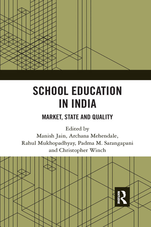School Education in India (Market, State and Quality) by Manish Jain, Archana Mehendale, Rahul Mukhopadhyay, Padma M. Sarangapani, Christopher Winch, 9780367734626