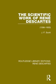 The Scientific Work of René Descartes (1596-1650) by J. F. Scott, 9781138201637