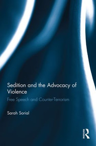 Sedition and the Advocacy of Violence (Free Speech and Counter-Terrorism) by Sarah Sorial, 9780415859769