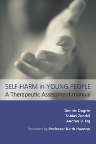 Self-Harm in Young People: A Therapeutic Assessment Manual by Dennis Ougrin, Tobias Zundel, Audrey V Ng, 9780340987261