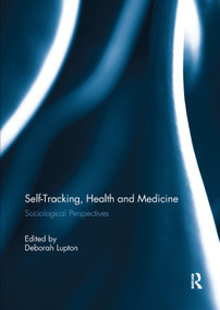 Self-Tracking, Health and Medicine (Sociological Perspectives) by Deborah Lupton, 9780367321864