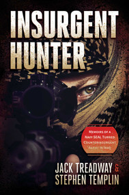 Insurgent Hunter (Memoirs of a Navy SEAL Turned Counterinsurgent Agent in Iraq) by Jack Treadway, Stephen Templin, 9798888451045