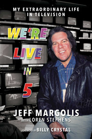 We're Live in 5 (My Extraordinary Life in Television) by Jeff Margolis, Loren Stephens, Billy Crystal, 9798888451168