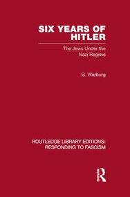 Six Years of Hitler (RLE Responding to Fascism) (The Jews Under the Nazi Regime) by G Warburg, 9780415850681