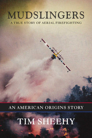 Mudslingers (A True Story of Aerial Firefighting (An American Origins Story)) by Tim Sheehy, 9798888452059