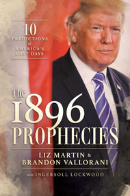 The 1896 Prophecies (10 Predictions of America's Last Days) by Liz Martin, Brandon Vallorani, Ingersoll Lockwood, 9798888453056