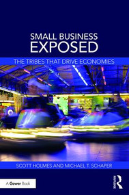 Small Business Exposed (The Tribes That Drive Economies) by Scott Holmes, Michael T. Schaper, 9780415790192