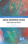 Social Enterprise in Asia (Theory, Models and Practice) by Eric Bidet, Jacques Defourny, 9780367675745