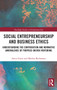 Social Entrepreneurship and Business Ethics (Understanding the Contribution and Normative Ambivalence of Purpose-driven Venturing) by Anica Zeyen, Markus Beckmann, 9780367732790