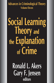 Social Learning Theory and the Explanation of Crime by Ronald L. Akers, Gary F. Jensen, 9781412806497