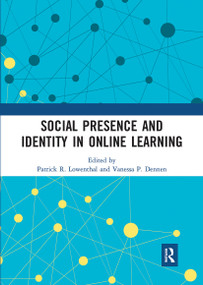 Social Presence and Identity in Online Learning by Patrick R. Lowenthal, Vanessa P. Dennen, 9780367727314