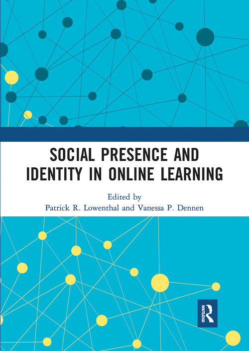 Social Presence and Identity in Online Learning by Patrick R. Lowenthal, Vanessa P. Dennen, 9780367727314