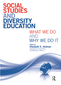 Social Studies and Diversity Education (What We Do and Why We Do It) by Elizabeth E. Heilman, Ramona Fruja, Matthew Missias, 9780415996723