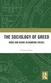 The Sociology of Greed (Runs and Ruins in Banking Crises) by Prasanta Ray, 9780367734947