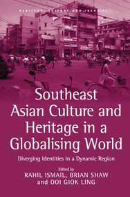 Southeast Asian Culture and Heritage in a Globalising World (Diverging Identities in a Dynamic Region) by Rahil Ismail, Brian Shaw, 9781138270923