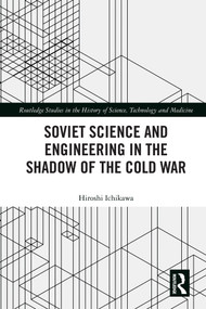 Soviet Science and Engineering in the Shadow of the Cold War by Hiroshi Ichikawa, 9780367585228