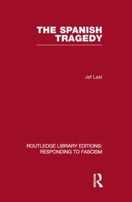 The Spanish Tragedy (RLE Responding to Fascism) by Jef Last, 9780415853064