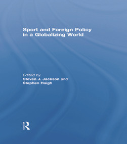 Sport and Foreign Policy in a Globalizing World by Steven J. Jackson, Steven Haigh, 9780415761963