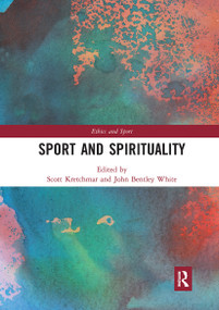 Sport and Spirituality by R. Scott Kretchmar, John B. White, 9780367731168