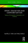 Sport, Education and Corporatisation (Spaces of Connection, Contestation and Creativity) by Geoffery Z. Kohe, Holly Collison, 9780815356011
