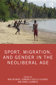 Sport, Migration, and Gender in the Neoliberal Age by Niko Besnier, Domenica Gisella Calabrò, Daniel Guinness, 9781138390652
