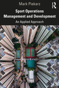Sport Operations Management and Development (An Applied Approach) by Mark Piekarz, 9780367333492