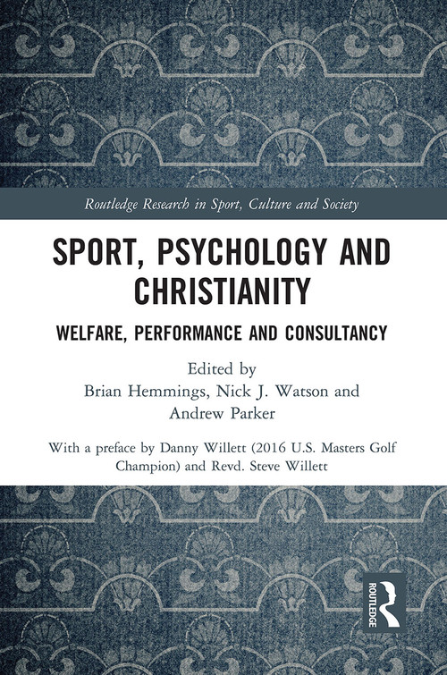 Sport, Psychology and Christianity (Welfare, Performance and Consultancy) by Brian Hemmings, Nick J. Watson, Andrew Parker, 9780367731250