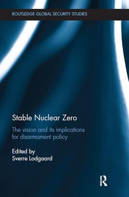 Stable Nuclear Zero (The Vision and its Implications for Disarmament Policy) by Sverre Lodgaard, 9781138495265